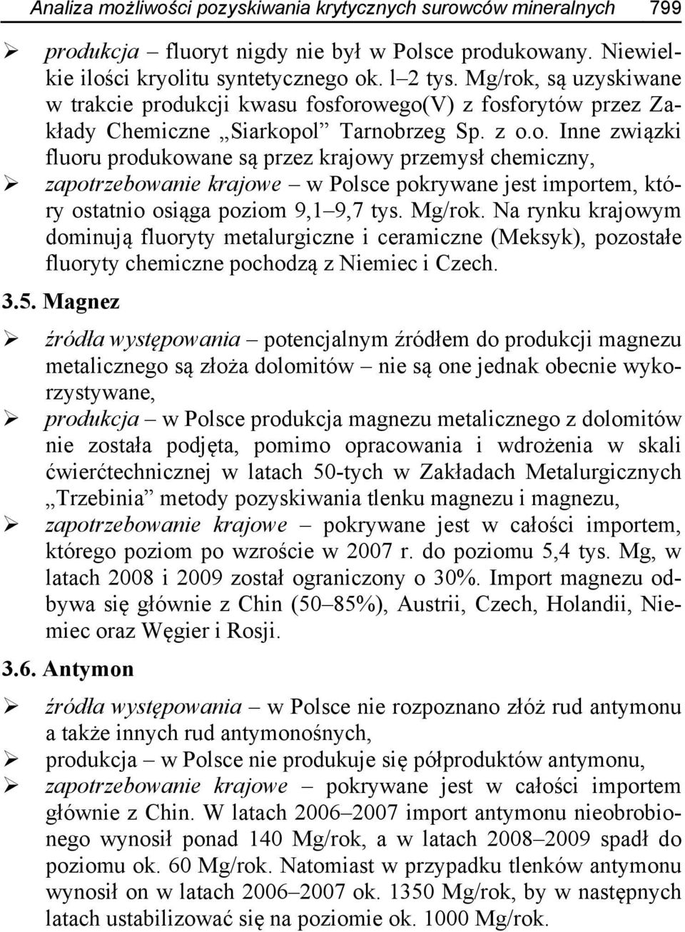 Mg/rok. Na rynku krajowym dominują fluoryty metalurgiczne i ceramiczne (Meksyk), pozostałe fluoryty chemiczne pochodzą z Niemiec i Czech. 3.5.