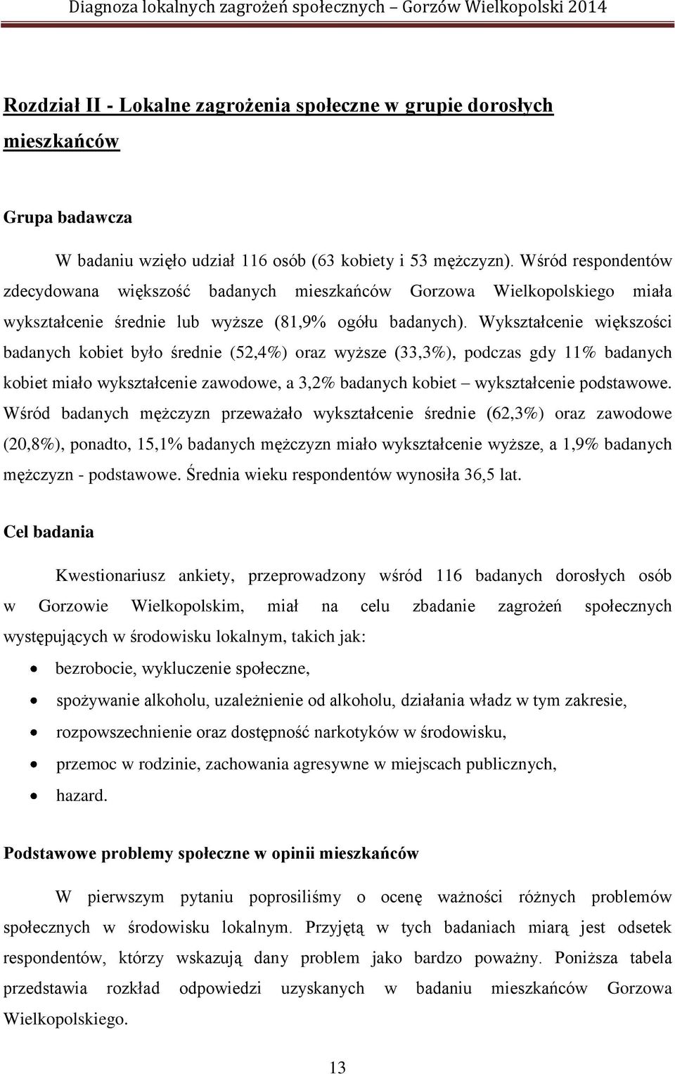 Wykształcenie większości badanych kobiet było średnie (52,4%) oraz wyższe (33,3%), podczas gdy 11% badanych kobiet miało wykształcenie zawodowe, a 3,2% badanych kobiet wykształcenie podstawowe.