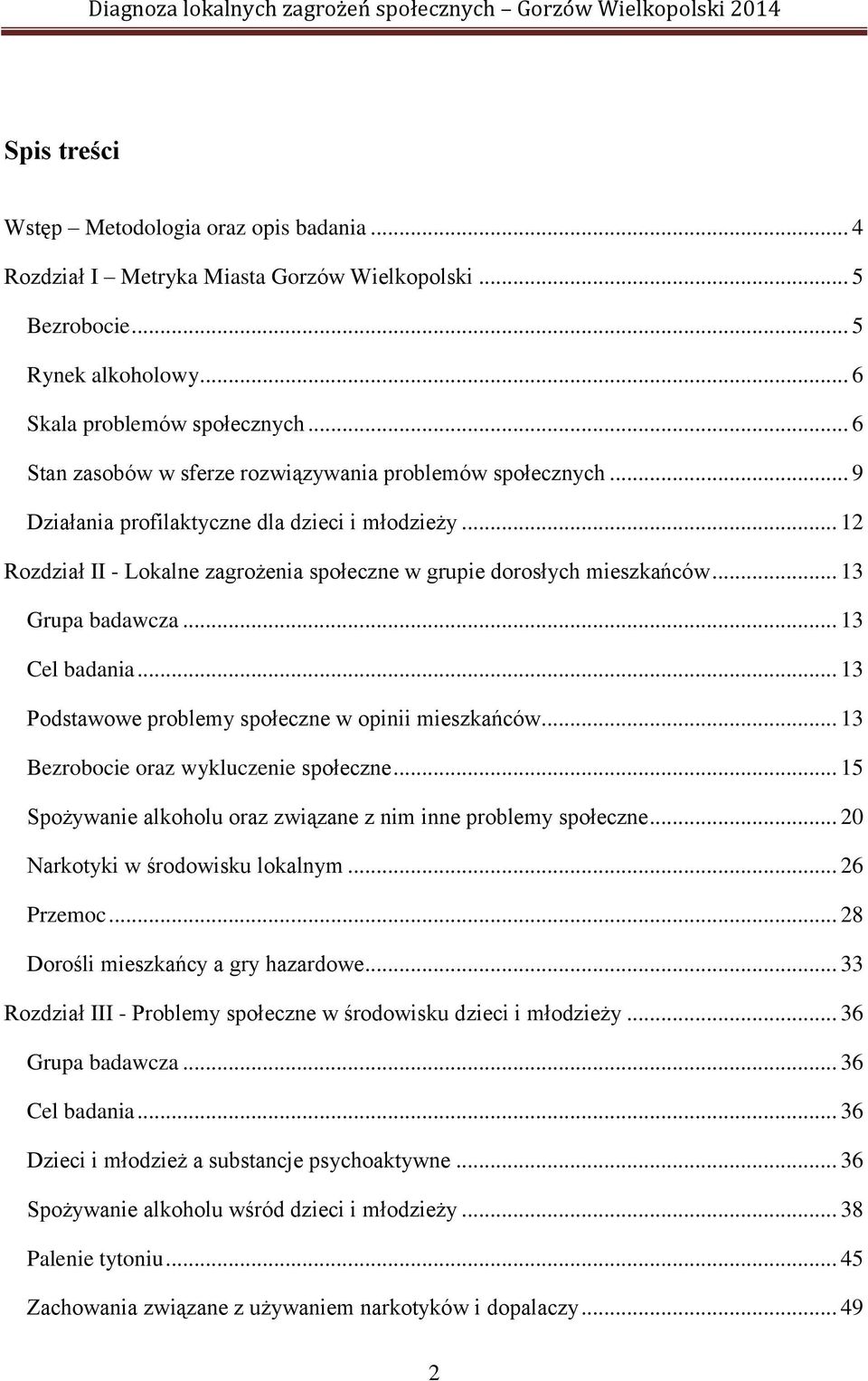 .. 13 Grupa badawcza... 13 Cel badania... 13 Podstawowe problemy społeczne w opinii mieszkańców... 13 Bezrobocie oraz wykluczenie społeczne.