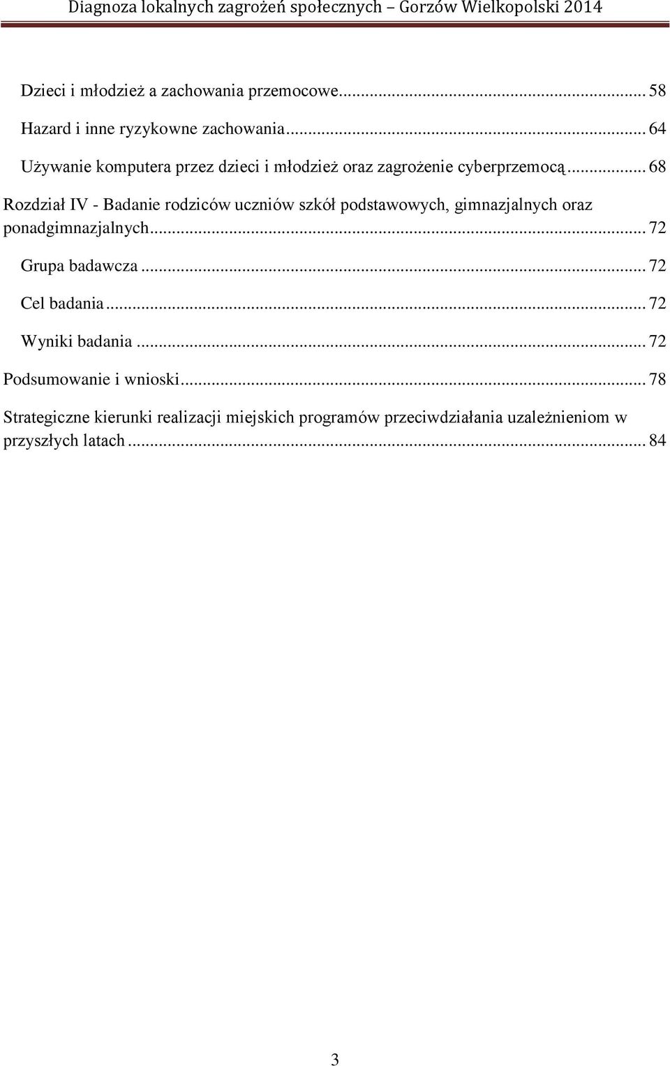 .. 68 Rozdział IV Badanie rodziców uczniów szkół podstawowych, gimnazjalnych oraz ponadgimnazjalnych.