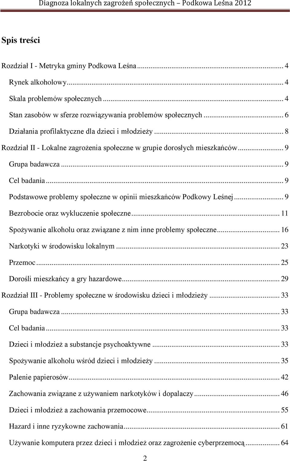 .. 9 Podstawowe problemy społeczne w opinii mieszkańców Podkowy Leśnej... 9 Bezrobocie oraz wykluczenie społeczne... 11 Spożywanie alkoholu oraz związane z nim inne problemy społeczne.