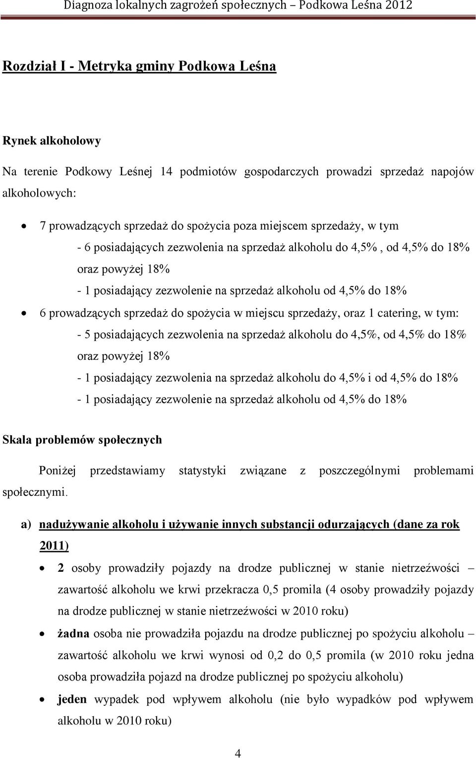 sprzedaż do spożycia w miejscu sprzedaży, oraz 1 catering, w tym: - 5 posiadających zezwolenia na sprzedaż alkoholu do 4,5%, od 4,5% do 18% oraz powyżej 18% - 1 posiadający zezwolenia na sprzedaż