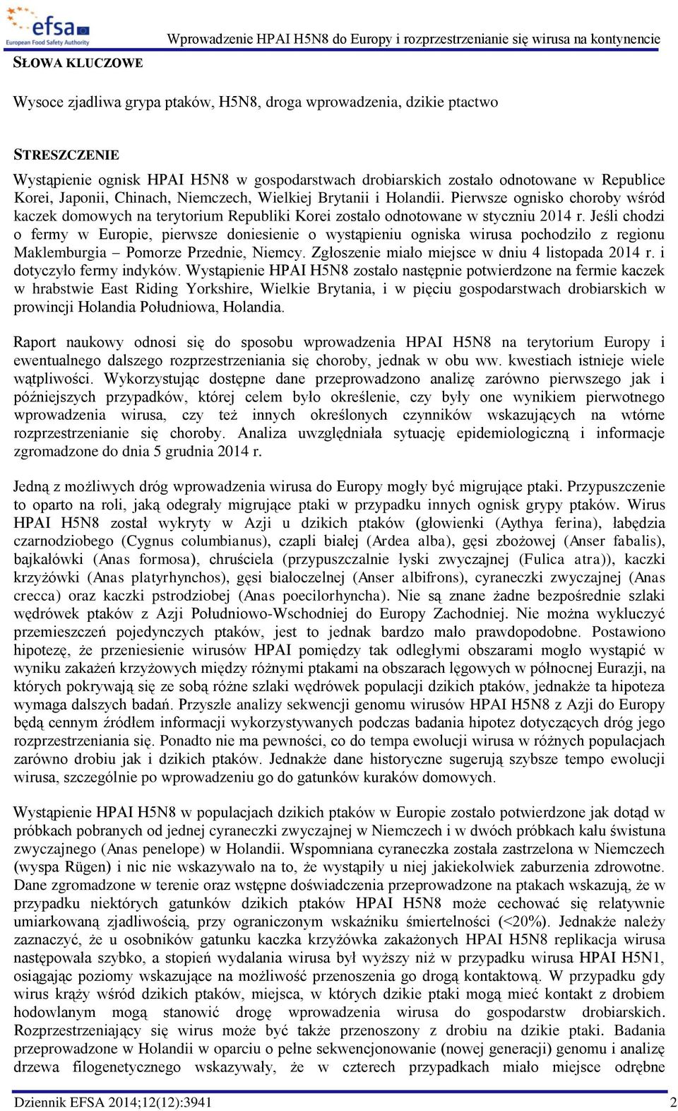 Pierwsze ognisko choroby wśród kaczek domowych na terytorium Republiki Korei zostało odnotowane w styczniu 2014 r.