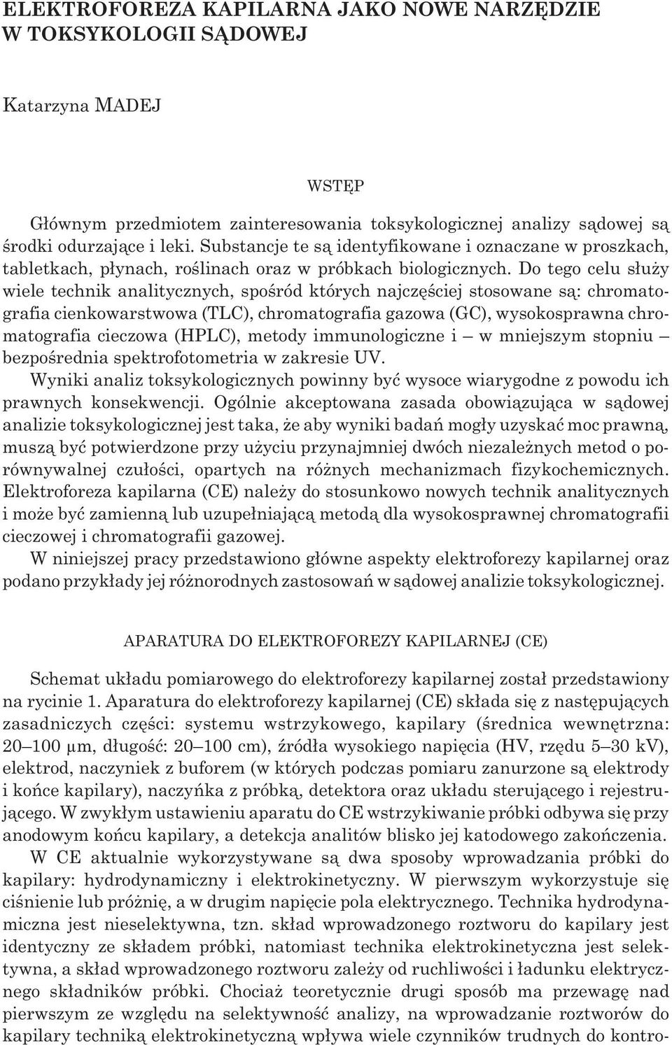 Do tego celu s³u y wiele technik analitycznych, spoœród których najczêœciej stosowane s¹: chromatografia cienkowarstwowa (TLC), chromatografia gazowa (GC), wysokosprawna chromatografia cieczowa