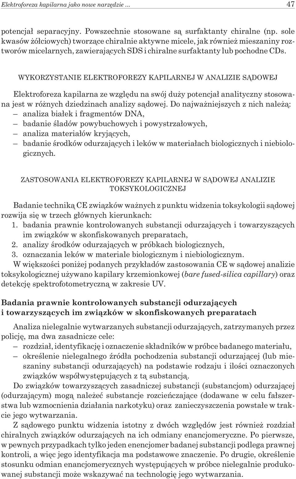WYKORZYSTANIE ELEKTROFOREZY KAPILARNEJ W ANALIZIE S DOWEJ Elektroforeza kapilarna ze wzglêdu na swój du y potencja³ analityczny stosowana jest w ró nych dziedzinach analizy s¹dowej.