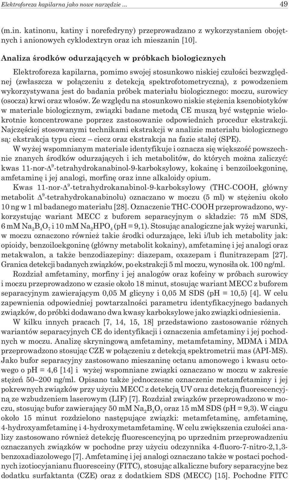 powodzeniem wykorzystywana jest do badania próbek materia³u biologicznego: moczu, surowicy (osocza) krwi oraz w³osów.