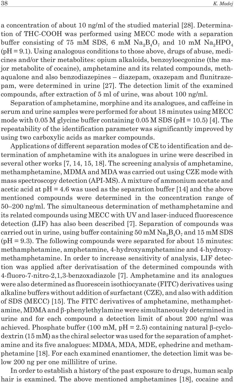 Using analogous conditions to those above, drugs of abuse, medicines and/or their metabolites: opium alkaloids, benzoyloecgonine (the major metabolite of cocaine), amphetamine and its related