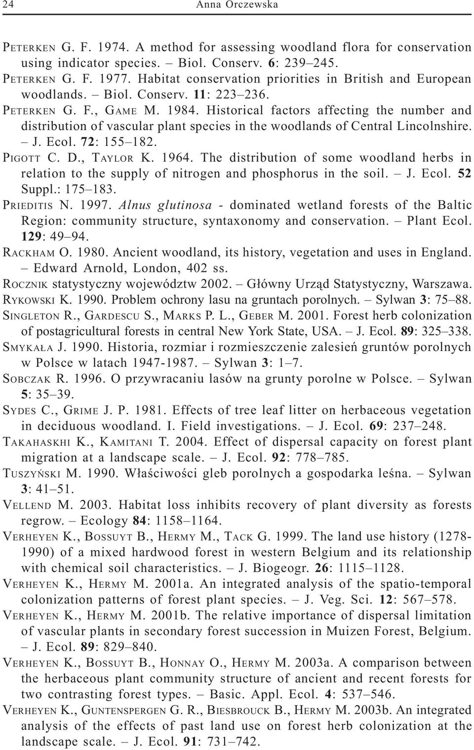 Historical factors affecting the number and distribution of vascular plant species in the woodlands of Central Lincolnshire. J. Ecol. 72: 155 182. PIGOTT C. D., TAYLOR K. 1964.