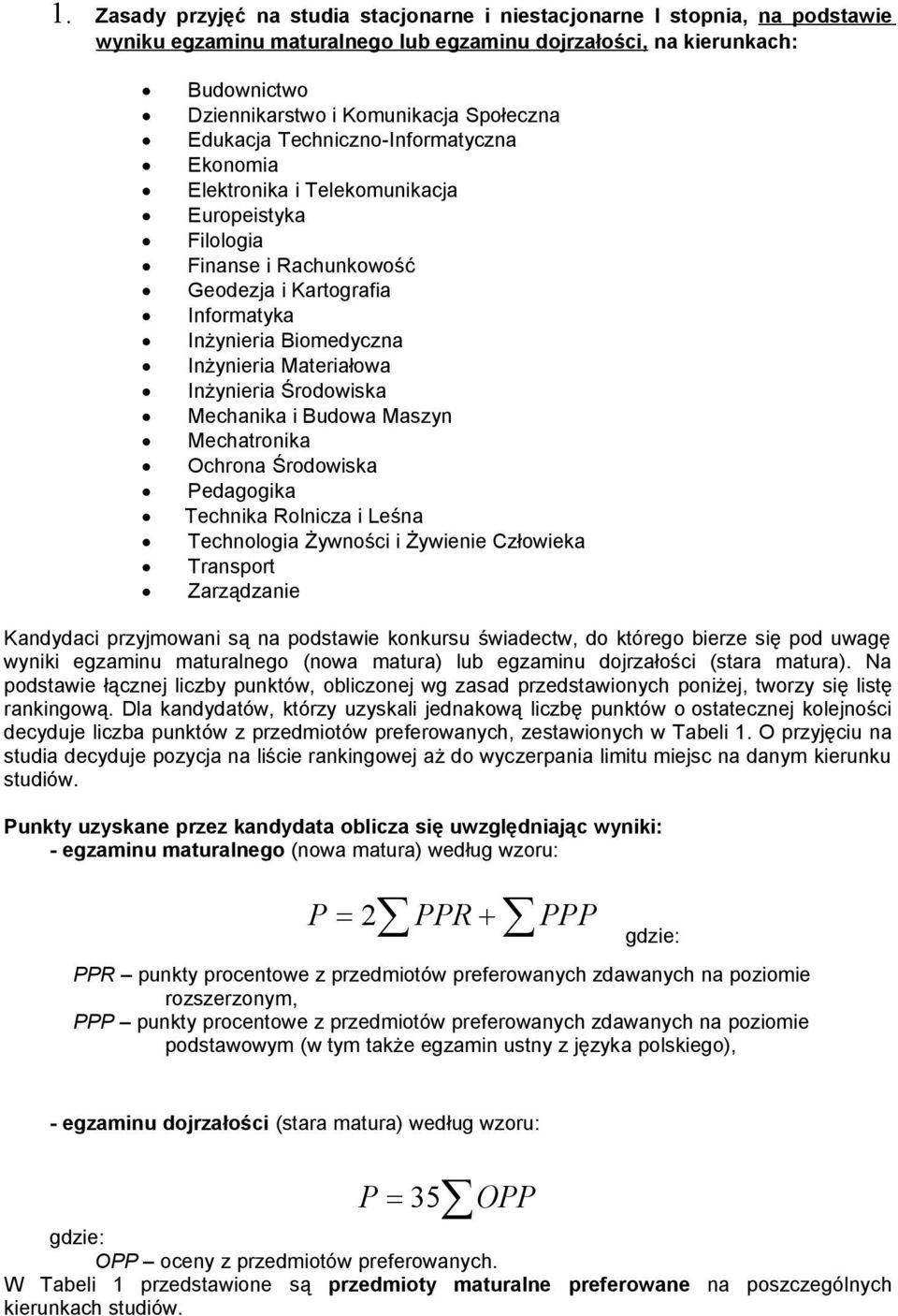 Materiałowa Inżynieria Środowiska Mechanika i Budowa Maszyn Mechatronika Ochrona Środowiska Pedagogika Technika Rolnicza i Leśna Technologia Żywności i Żywienie Człowieka Transport Zarządzanie