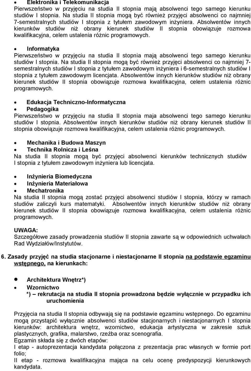 Absolwentów innych kierunków studiów niż obrany kierunek studiów II stopnia obowiązuje rozmowa kwalifikacyjna, celem ustalenia różnic programowych.