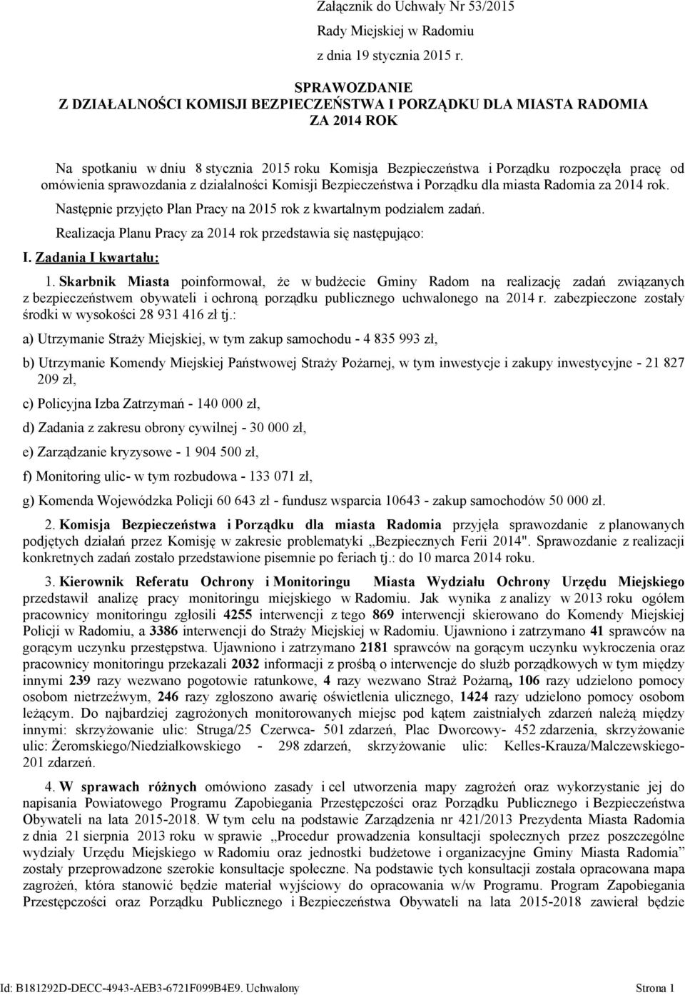 sprawozdania z działalności Komisji Bezpieczeństwa i Porządku dla miasta Radomia za 2014 rok. Następnie przyjęto Plan Pracy na 2015 rok z kwartalnym podziałem zadań.