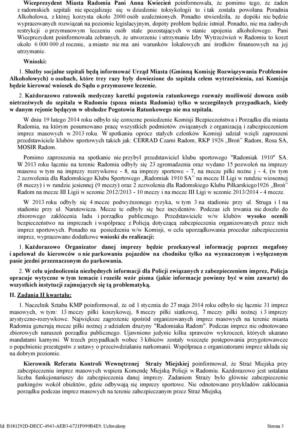 Ponadto, nie ma żadnych restrykcji o przymusowym leczeniu osób stale pozostających w stanie upojenia alkoholowego.