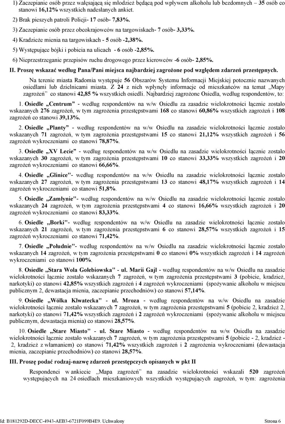 6) Nieprzestrzeganie przepisów ruchu drogowego przez kierowców -6 osób- 2,85%. II. Proszę wskazać według Pana/Pani miejsca najbardziej zagrożone pod względem zdarzeń przestępnych.