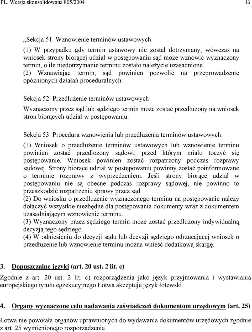 niedotrzymanie terminu zostało należycie uzasadnione. (2) Wznawiając termin, sąd powinien pozwolić na przeprowadzenie opóźnionych działań proceduralnych. Sekcja 52.