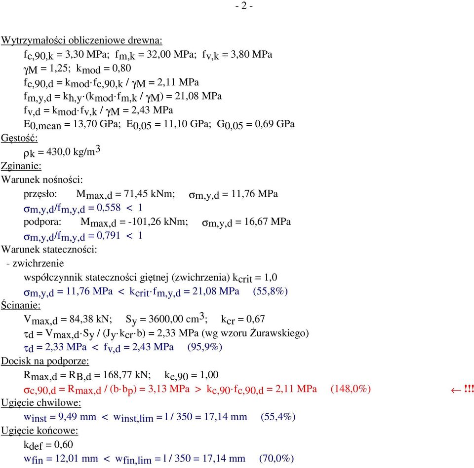 0,558 < 1 podpora: Mmax,d = -101,26 knm; σm,,d = 16,67 MPa σm,,d/fm,,d = 0,791 < 1 Warunek statecności: - wichrenie współcnnik statecności giętnej (wichrenia) kcrit = 1,0 σm,,d = 11,76 MPa < kcrit