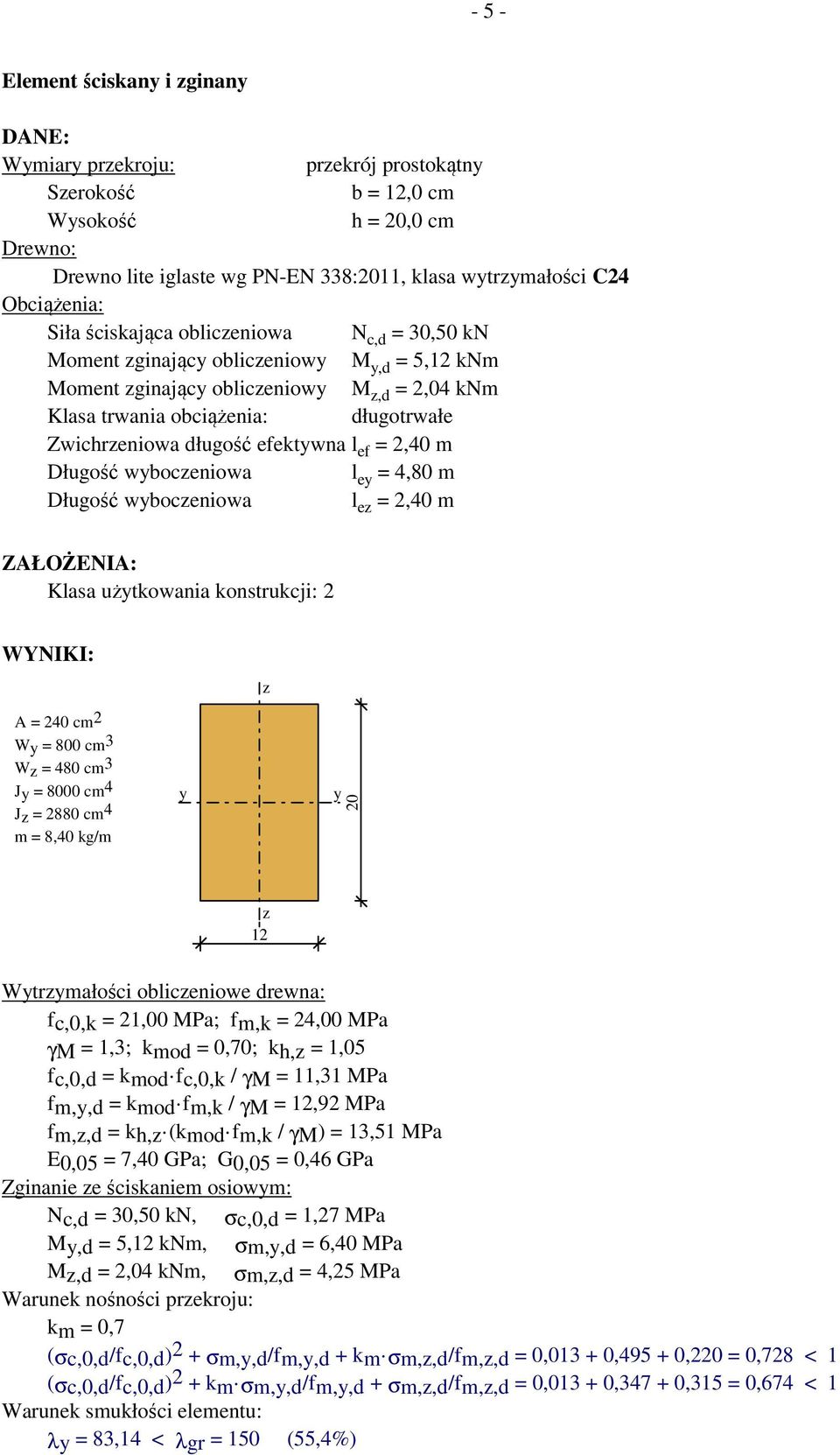 2,40 m Długość wboceniowa l e = 4,80 m Długość wboceniowa l e = 2,40 m Klasa użtkowania konstrukcji: 2 A = 240 cm 2 W = 800 cm 3 W = 480 cm 3 J = 8000 cm 4 J = 2880 cm 4 m = 8,40 kg/m 20 12