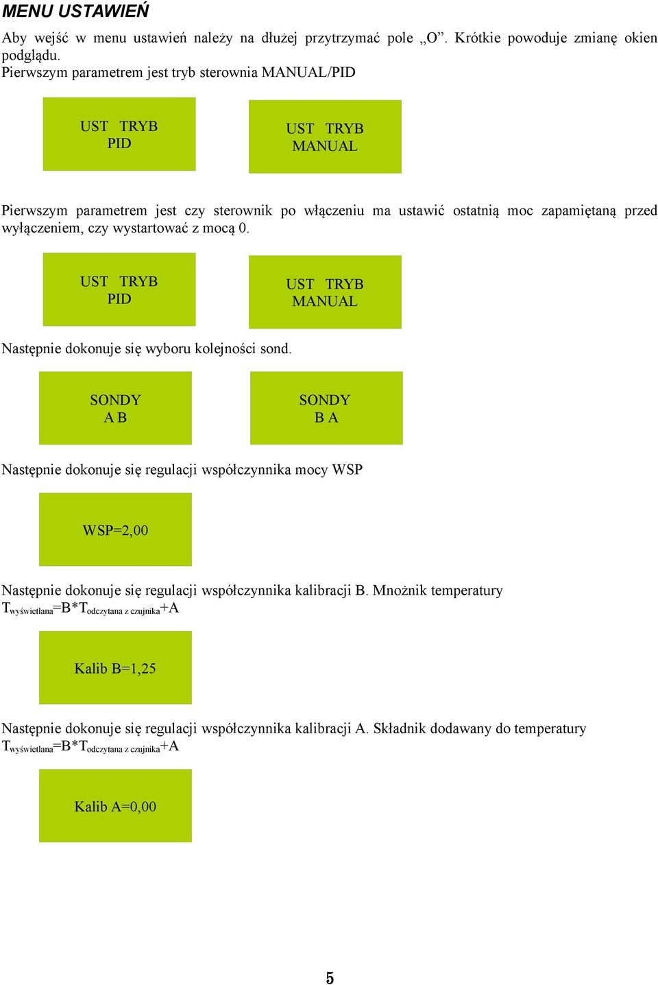 wystartować z mocą 0. UST TRYB PID UST TRYB MANUAL Następnie dokonuje się wyboru kolejności sond.