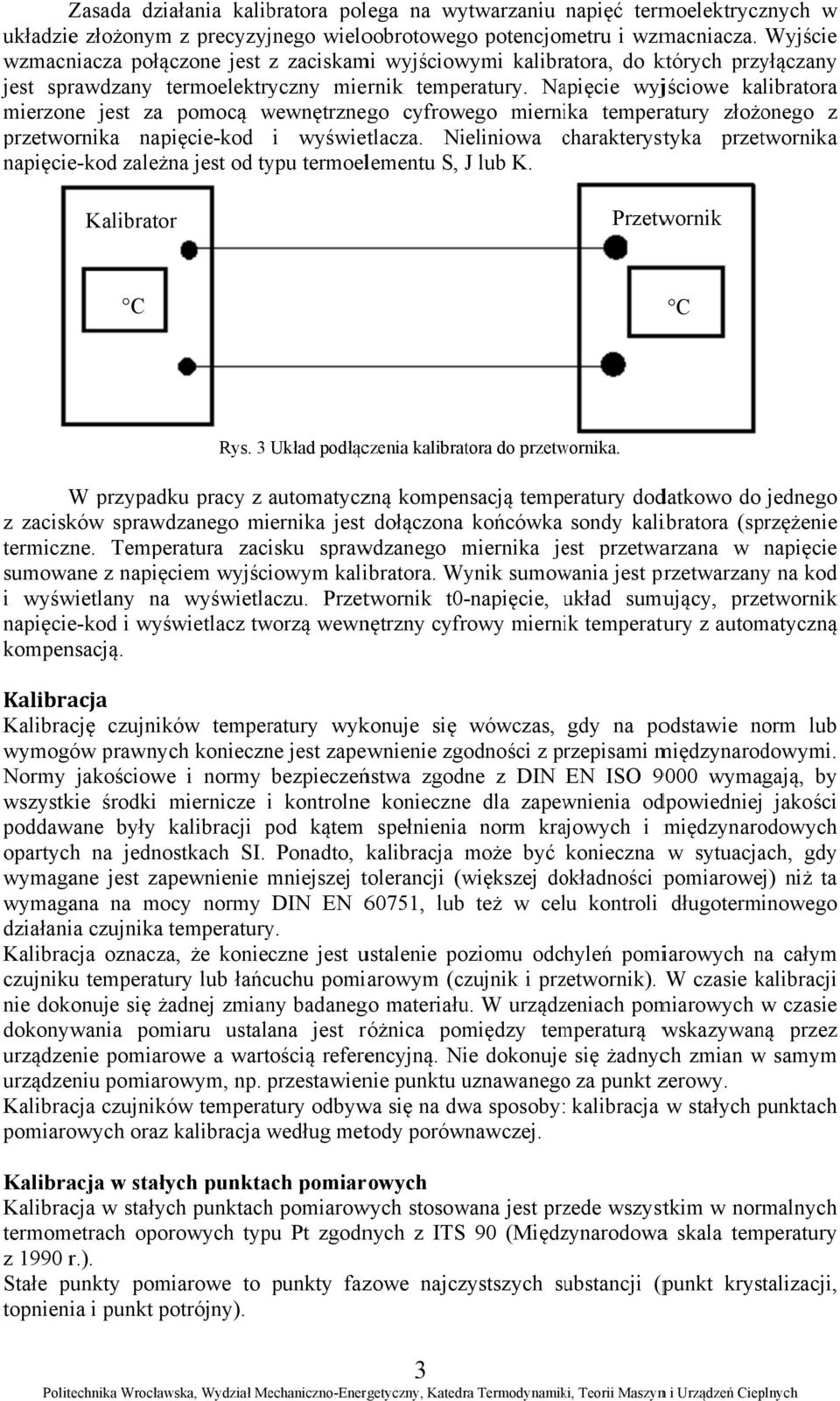 Napięcie wyjściowe kalibratora mierzone jest za pomocą wewnętrzneg go cyfrowego miernika temperatury złożonego z przetwornika napięcie-kod i wyświetlacza.