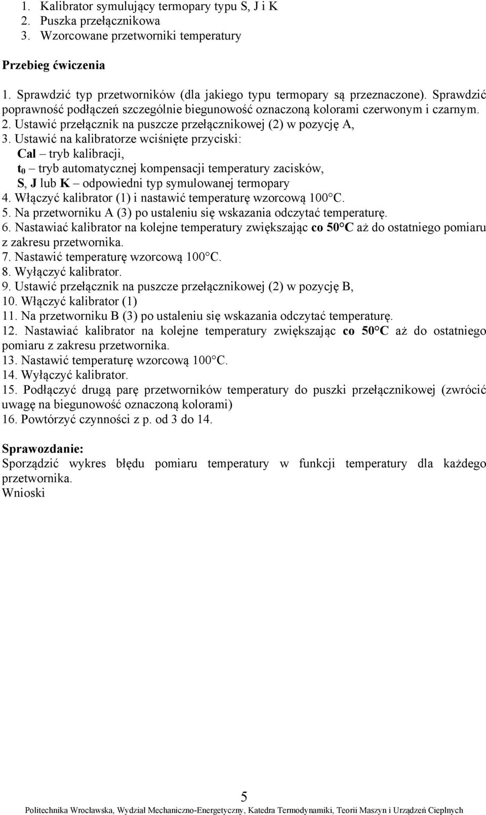 Ustawić przełącznik na puszcze przełącznikowej (2) w pozycję A, 3.