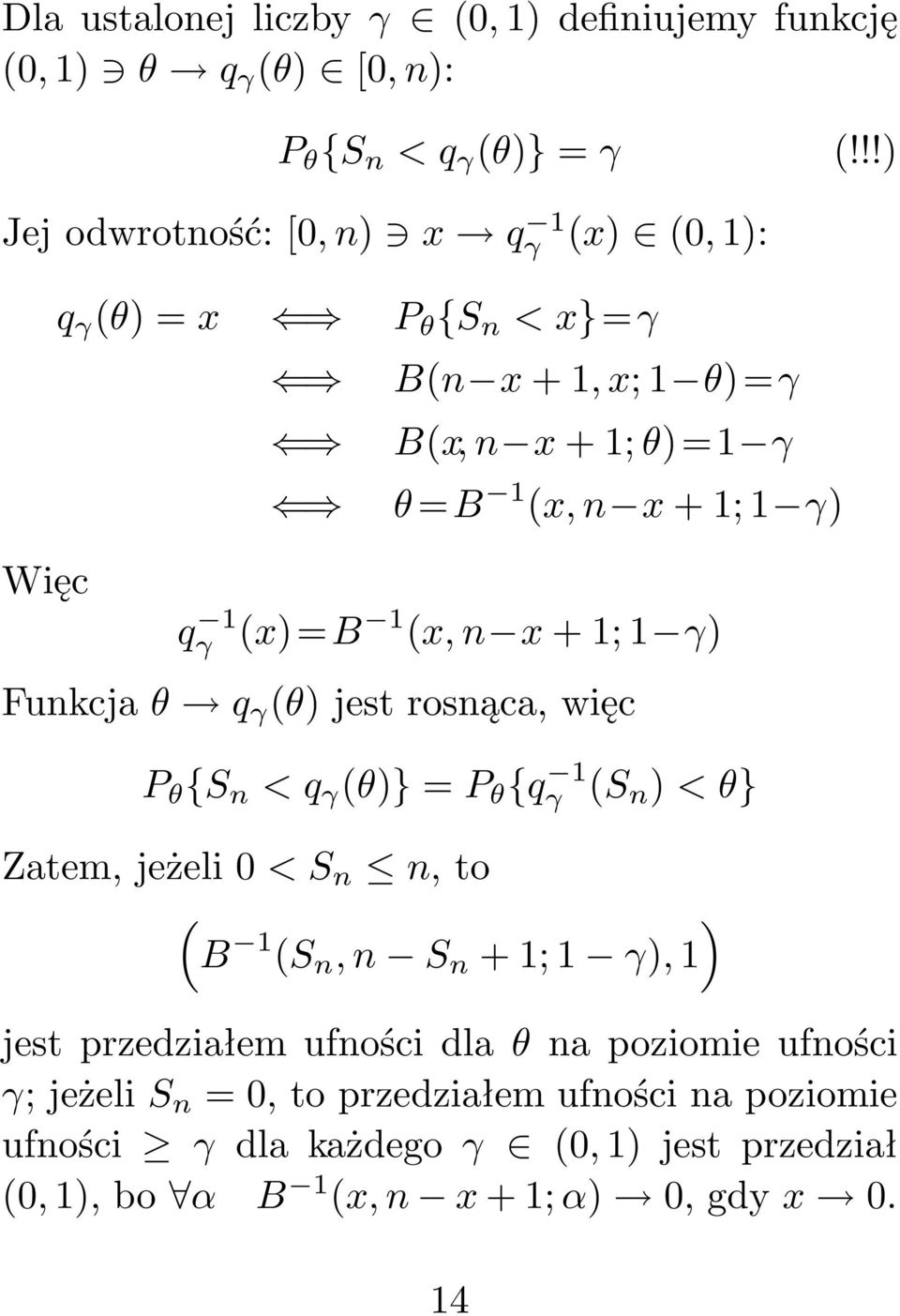 (x)=b 1 (x,n x+1;1 γ) Funkcjaθ q γ (θ)jestrosnąca,więc P θ {S n <q γ (θ)}=p θ {q 1 γ (S n )<θ} Zatem,jeżeli0<S n n,to ( ) B 1 (S n,n S n