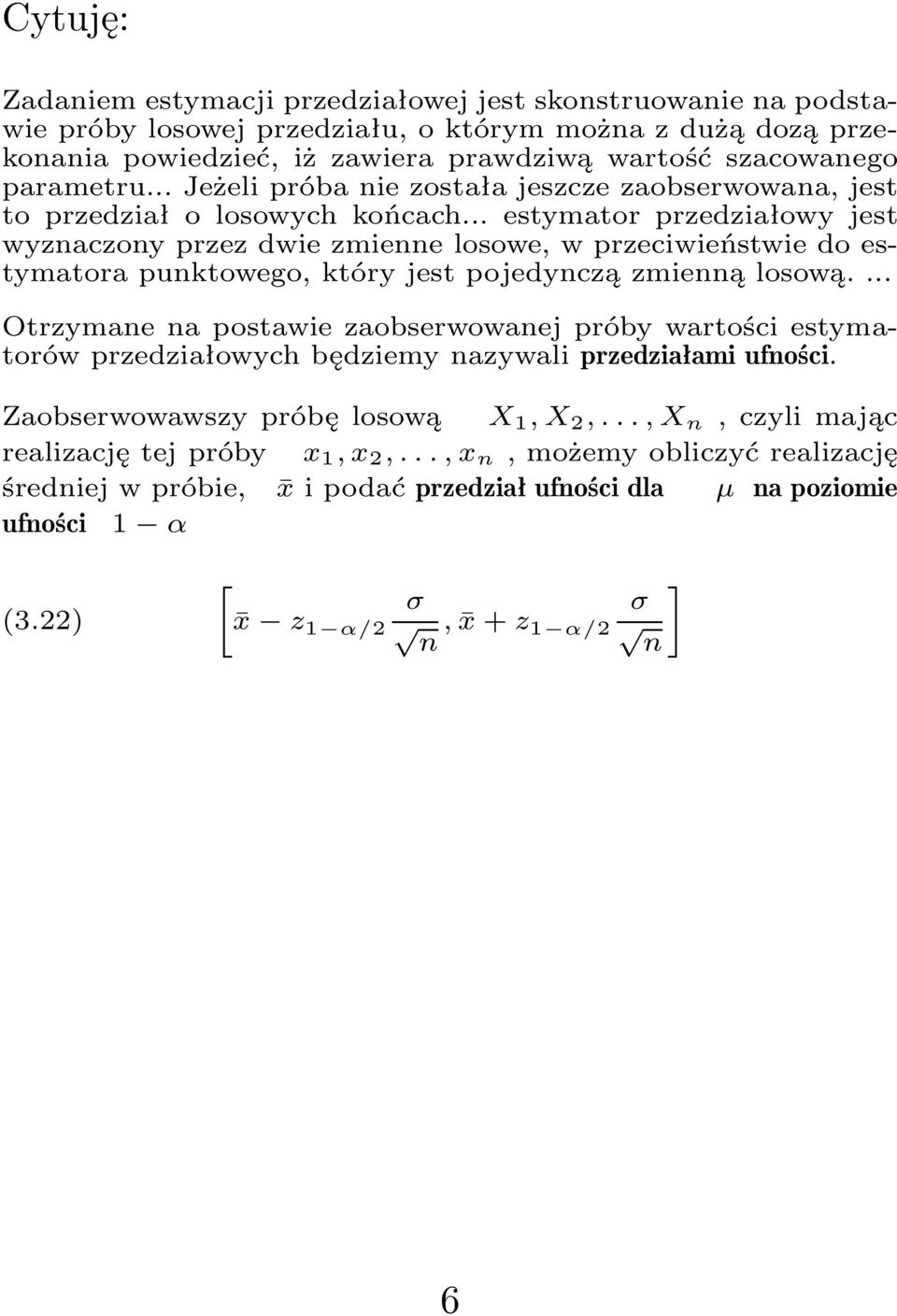 .. estymator przedziałowy jest wyznaczony przez dwie zmienne losowe, w przeciwieństwie do estymatora punktowego, który jest pojedynczą zmienną losową.