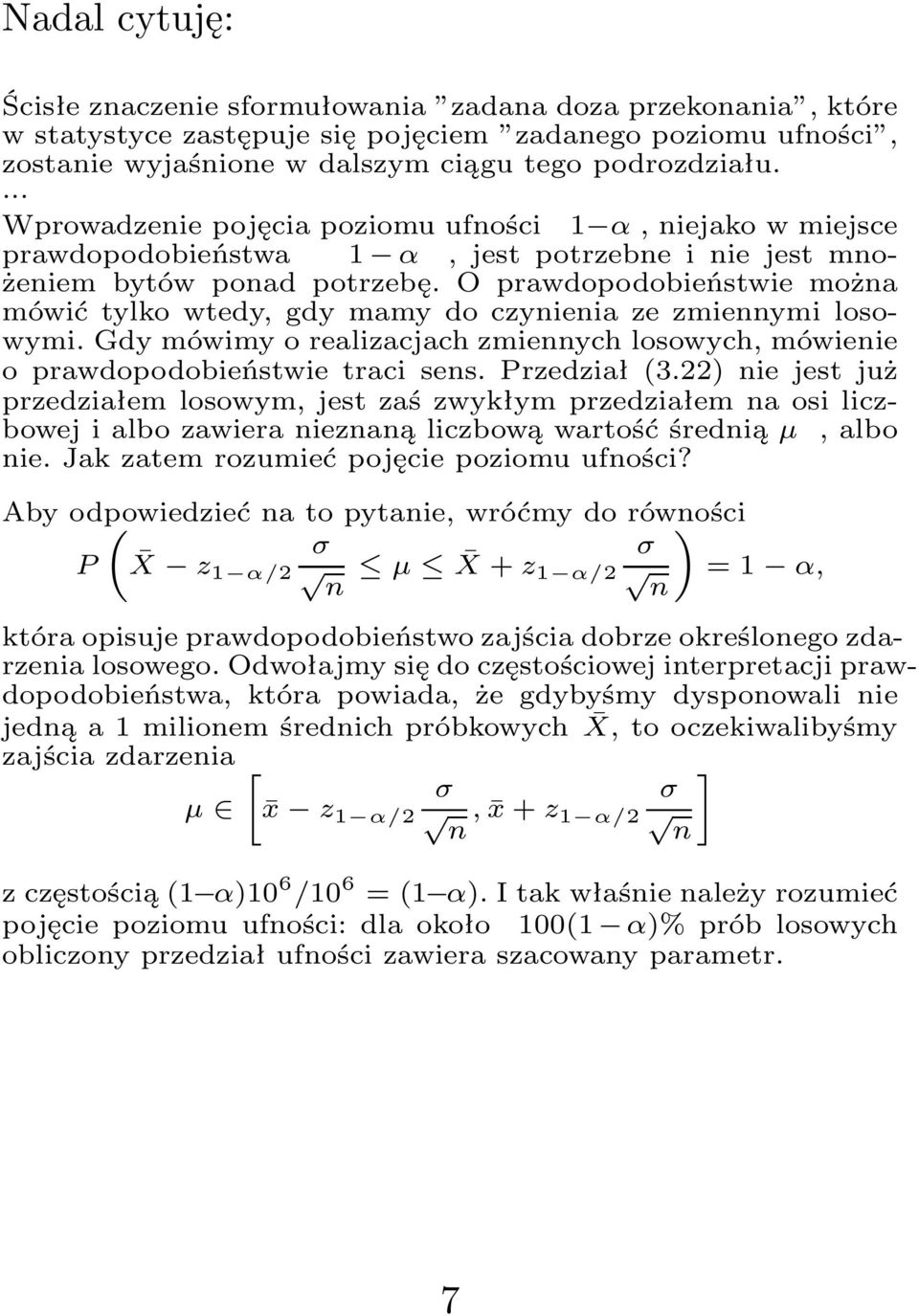O prawdopodobieństwie można mówić tylko wtedy, gdy mamy do czynienia ze zmiennymi losowymi. Gdy mówimy o realizacjach zmiennych losowych, mówienie o prawdopodobieństwie traci sens. Przedział(3.