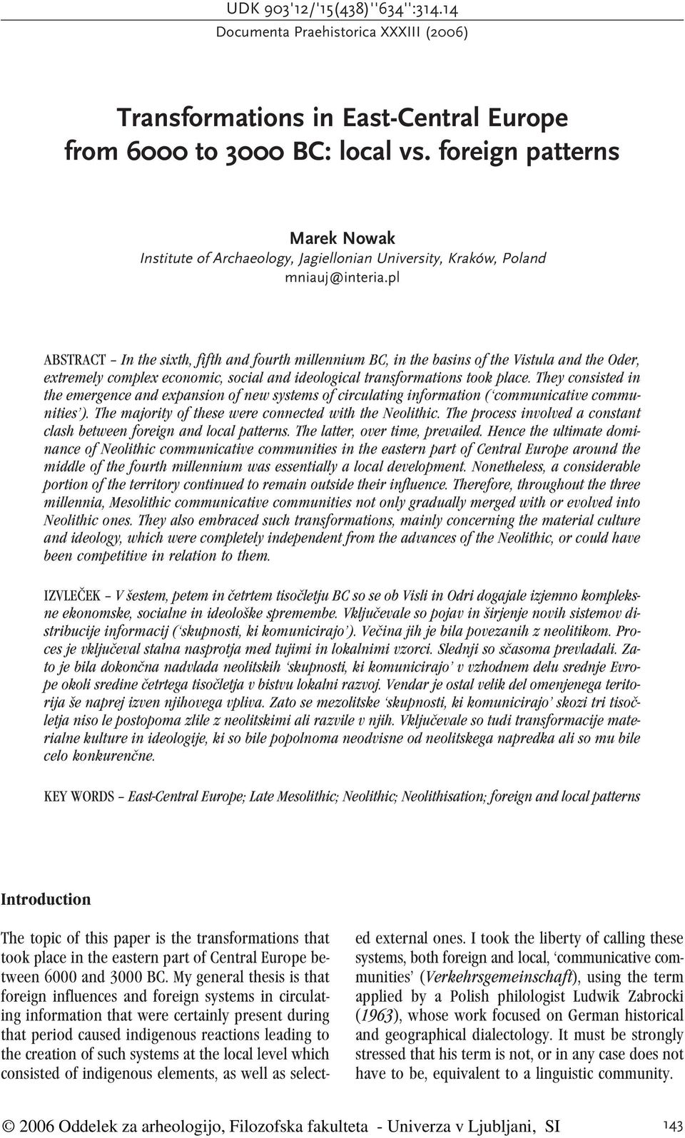 pl ABSTRACT In the sixth, fifth and fourth millennium BC, in the basins of the Vistula and the Oder, extremely complex economic, social and ideological transformations took place.