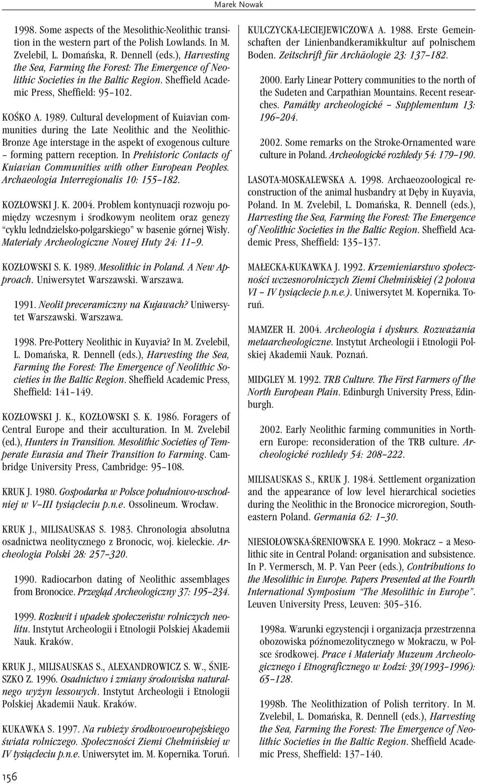 Cultural development of Kuiavian communities during the Late Neolithic and the Neolithic- Bronze Age interstage in the aspekt of exogenous culture forming pattern reception.