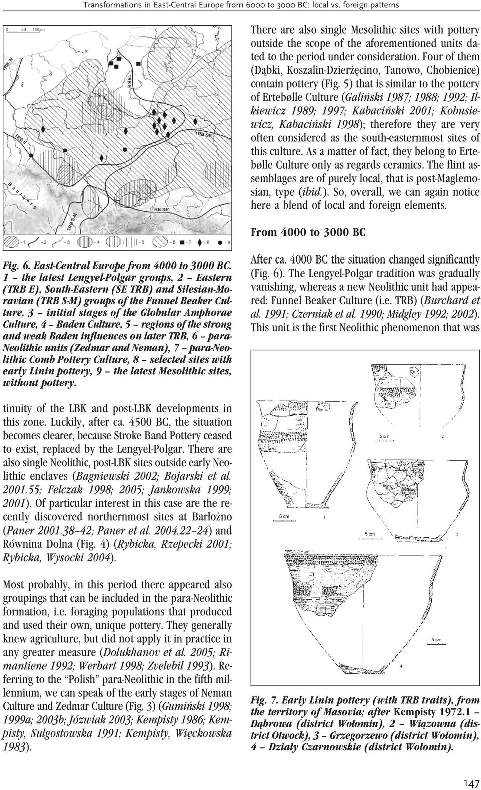 Four of them (Dąbki, Koszalin-Dzierżęcino, Tanowo, Chobienice) contain pottery (Fig.