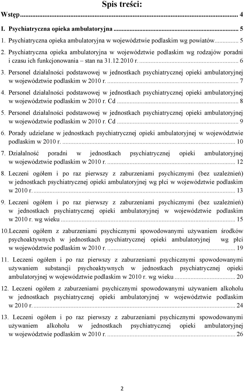 Personel działalności podstawowej w jednostkach psychiatrycznej opieki ambulatoryjnej w województwie podlaskim w 2010 r.... 7 4.