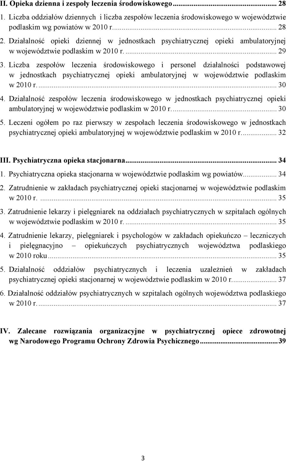 Liczba zespołów leczenia środowiskowego i personel działalności podstawowej w jednostkach psychiatrycznej opieki ambulatoryjnej w województwie podlaskim w 2010 r... 30 4.