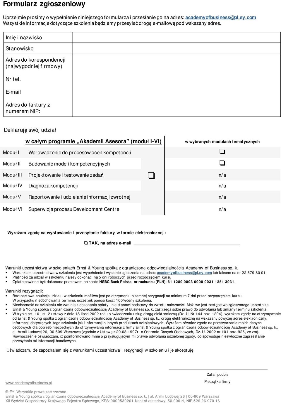 E-mail Adres do faktry z nmerem NIP: Deklarję swój dział w całym programie Akademii Asesora (modł I-VI) Modł I Wprowadzenie do procesów ocen o w wybranych modłach tematycznych Modł II Bdowanie modeli