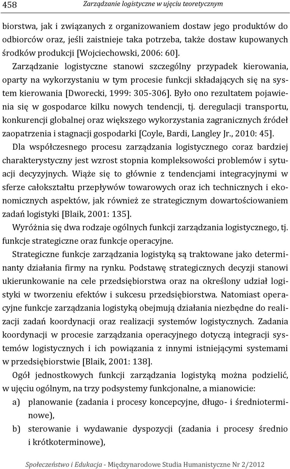 Było ono rezultatem pojawienia się w gospodarce kilku nowych tendencji, tj.