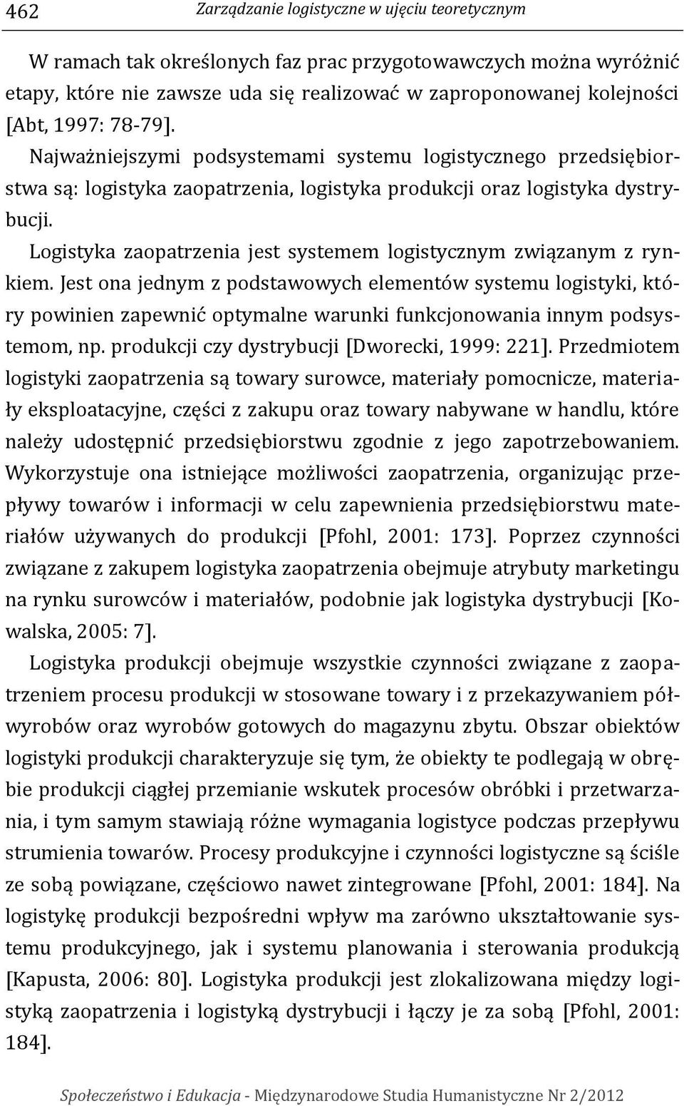 Logistyka zaopatrzenia jest systemem logistycznym związanym z rynkiem.