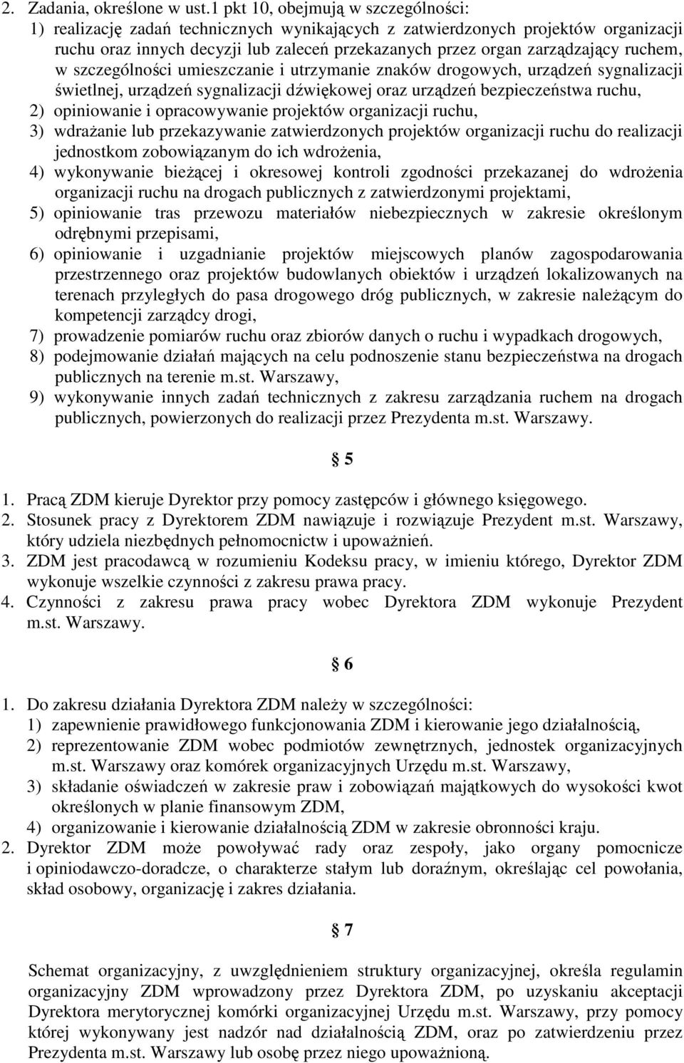 ruchem, w szczególności umieszczanie i utrzymanie znaków drogowych, urządzeń sygnalizacji świetlnej, urządzeń sygnalizacji dźwiękowej oraz urządzeń bezpieczeństwa ruchu, 2) opiniowanie i