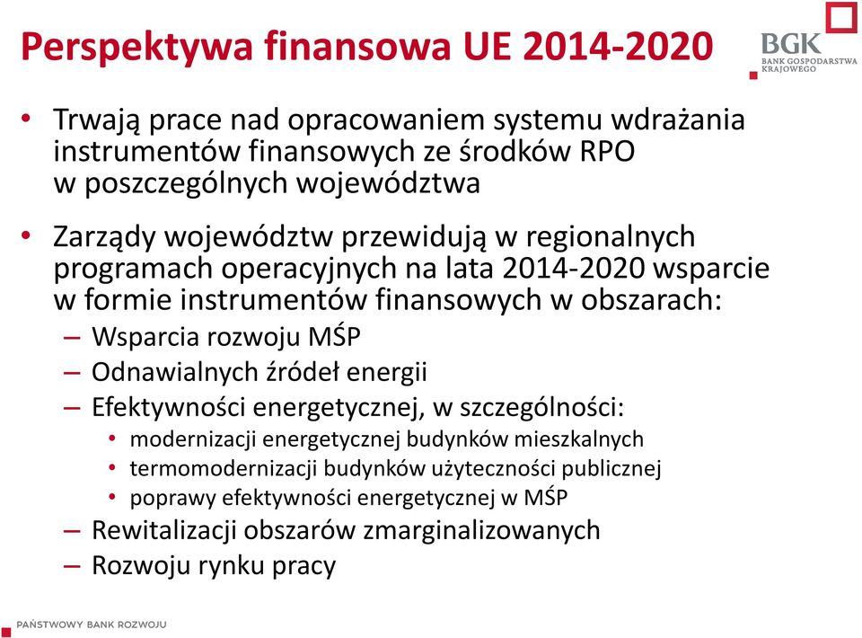 obszarach: Wsparcia rozwoju MŚP Odnawialnych źródeł energii Efektywności energetycznej, w szczególności: modernizacji energetycznej budynków