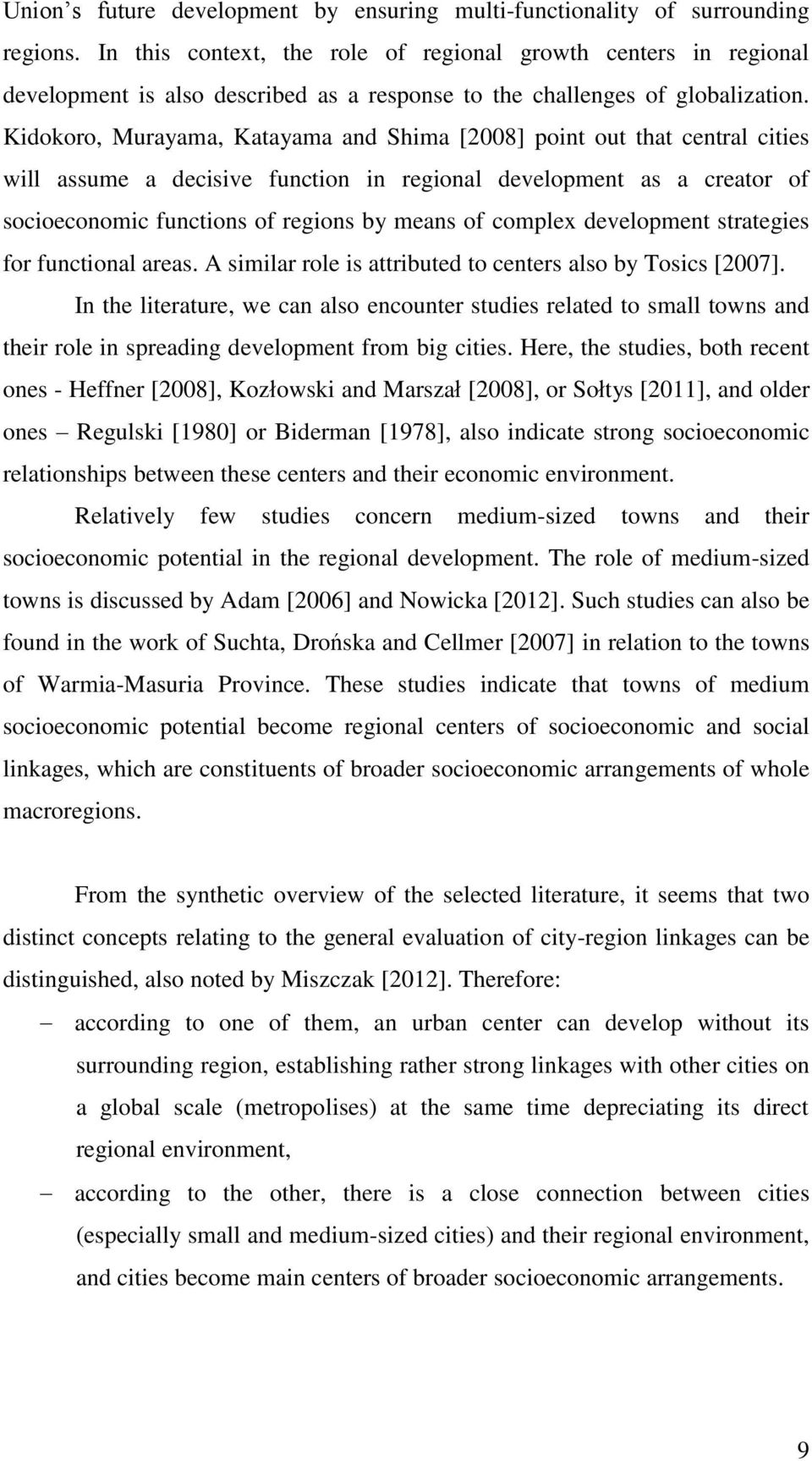 Kidokoro, Murayama, Katayama and Shima [2008] point out that central cities will assume a decisive function in regional development as a creator of socioeconomic functions of regions by means of