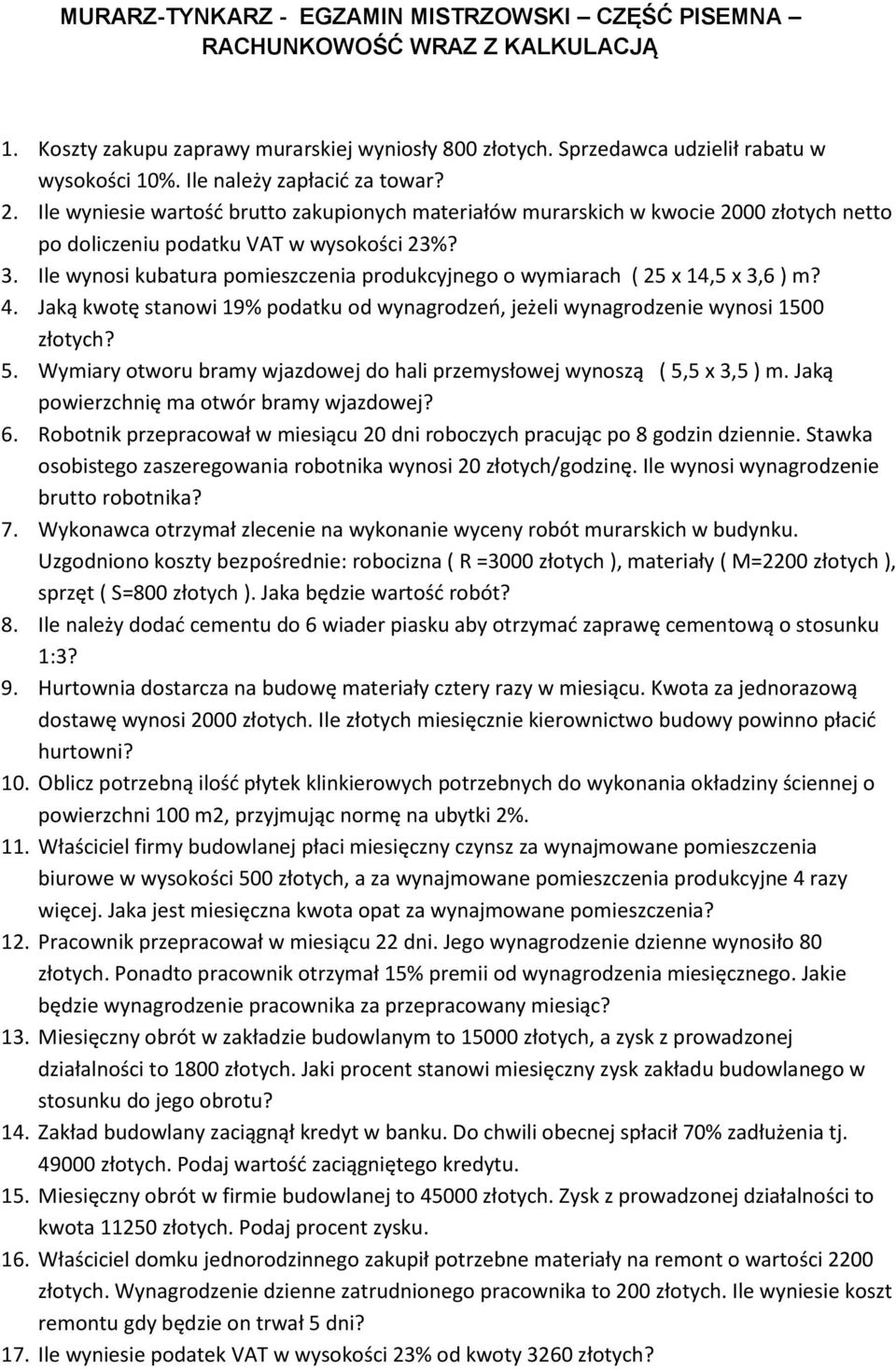 Ile wynosi kubatura pomieszczenia produkcyjnego o wymiarach ( 25 x 14,5 x 3,6 ) m? 4. Jaką kwotę stanowi 19% podatku od wynagrodzeń, jeżeli wynagrodzenie wynosi 1500 złotych? 5.