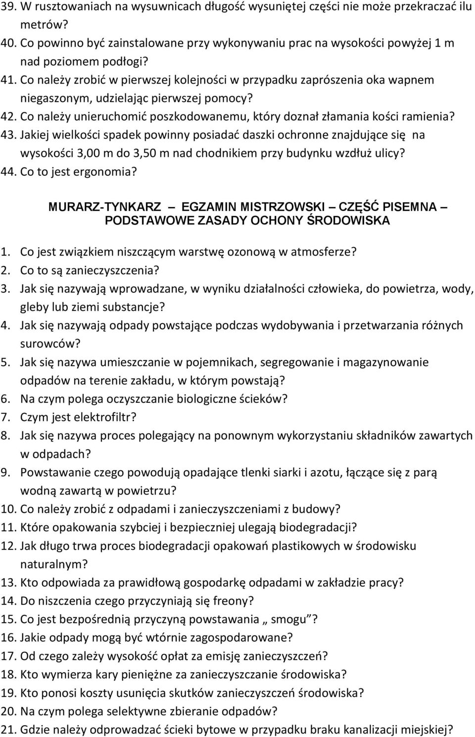 43. Jakiej wielkości spadek powinny posiadać daszki ochronne znajdujące się na wysokości 3,00 m do 3,50 m nad chodnikiem przy budynku wzdłuż ulicy? 44. Co to jest ergonomia?