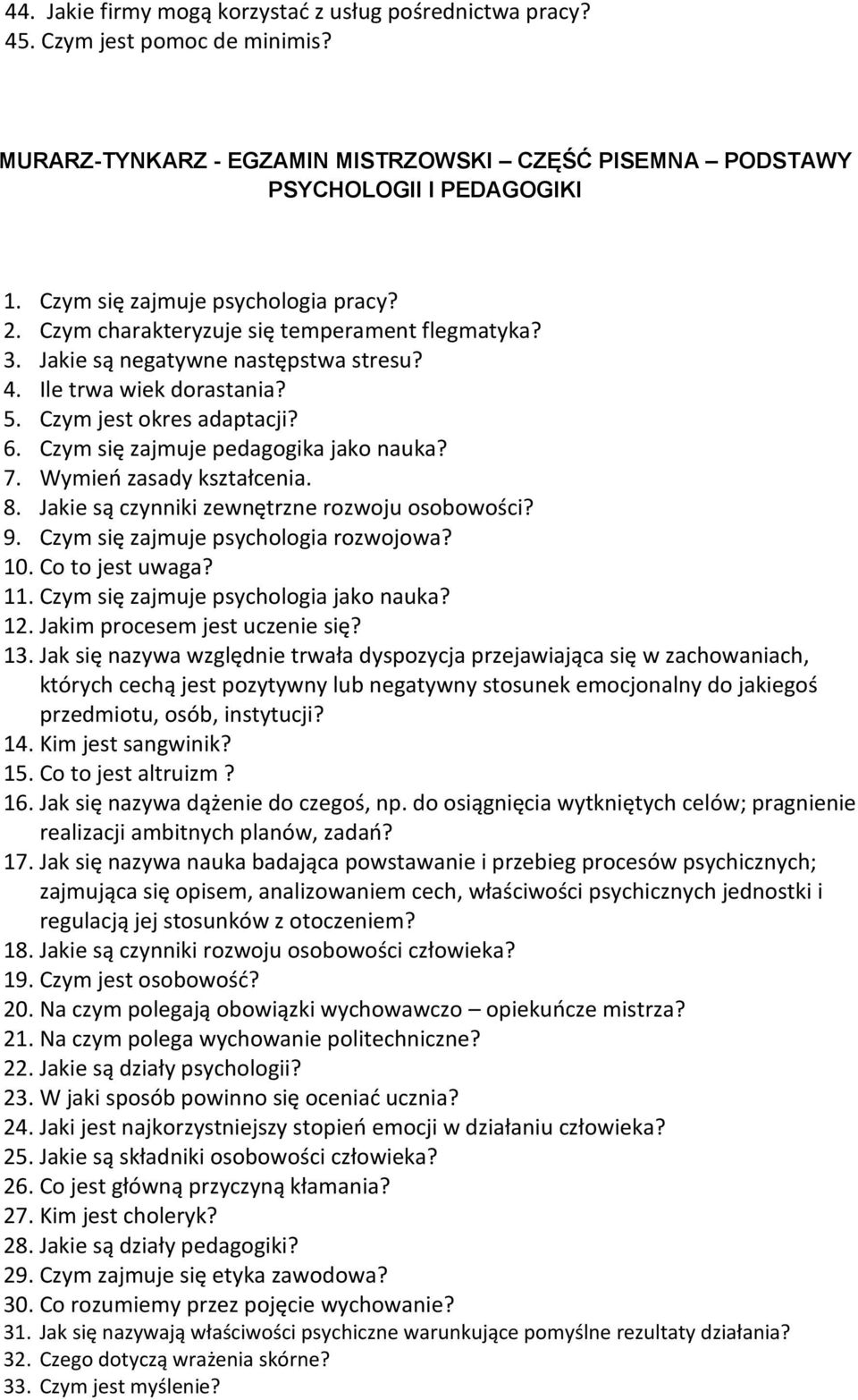 Czym się zajmuje pedagogika jako nauka? 7. Wymień zasady kształcenia. 8. Jakie są czynniki zewnętrzne rozwoju osobowości? 9. Czym się zajmuje psychologia rozwojowa? 10. Co to jest uwaga? 11.
