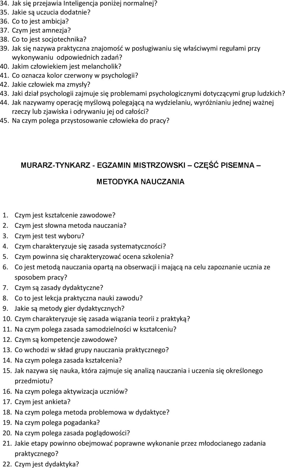 Jakie człowiek ma zmysły? 43. Jaki dział psychologii zajmuje się problemami psychologicznymi dotyczącymi grup ludzkich? 44.