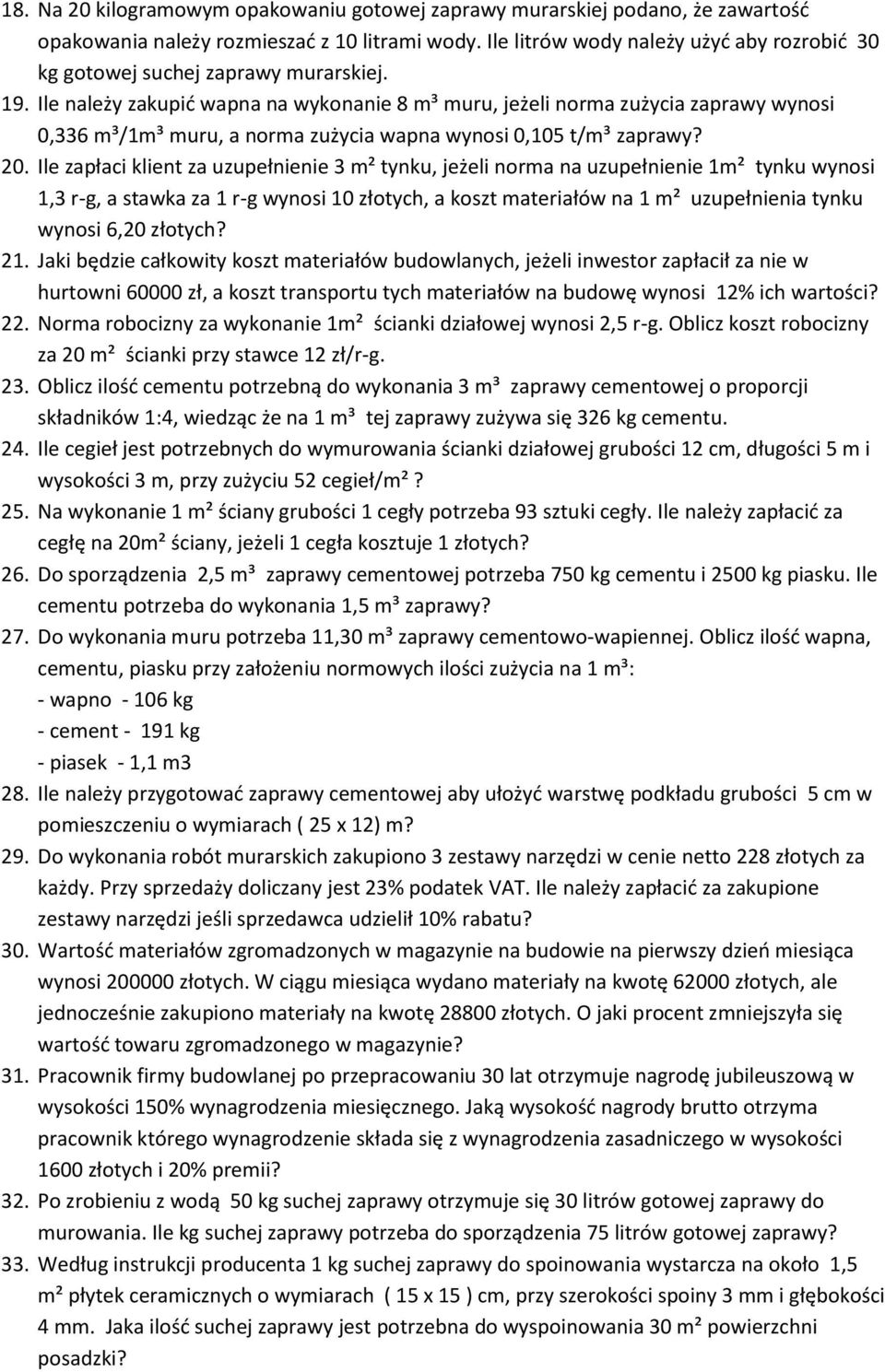 Ile należy zakupić wapna na wykonanie 8 m³ muru, jeżeli norma zużycia zaprawy wynosi 0,336 m³/1m³ muru, a norma zużycia wapna wynosi 0,105 t/m³ zaprawy? 20.