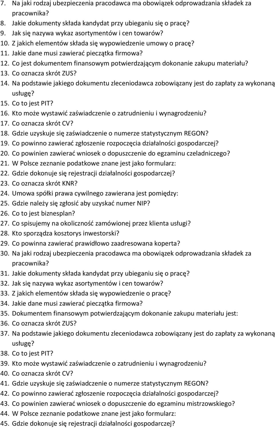 Co jest dokumentem finansowym potwierdzającym dokonanie zakupu materiału? 13. Co oznacza skrót ZUS? 14. Na podstawie jakiego dokumentu zleceniodawca zobowiązany jest do zapłaty za wykonaną usługę? 15.