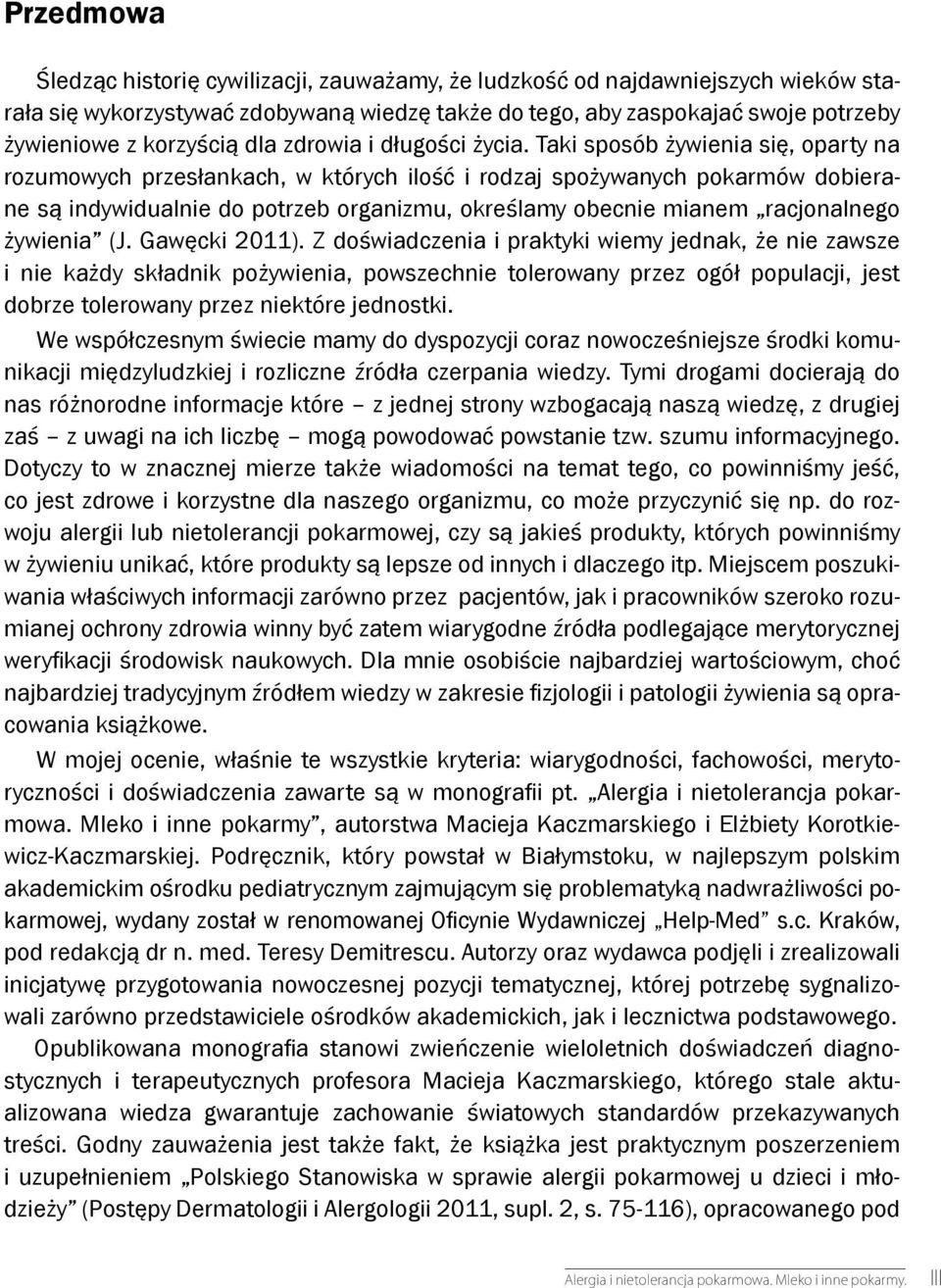 Taki sposób żywienia się, oparty na rozumowych przesłankach, w których ilość i rodzaj spożywanych pokarmów dobierane są indywidualnie do potrzeb organizmu, określamy obecnie mianem racjonalnego