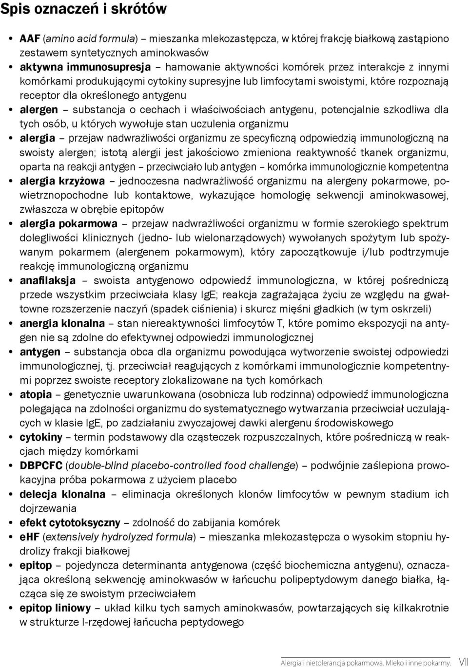 antygenu, potencjalnie szkodliwa dla tych osób, u których wywołuje stan uczulenia organizmu alergia przejaw nadwrażliwości organizmu ze specyficzną odpowiedzią immunologiczną na swoisty alergen;