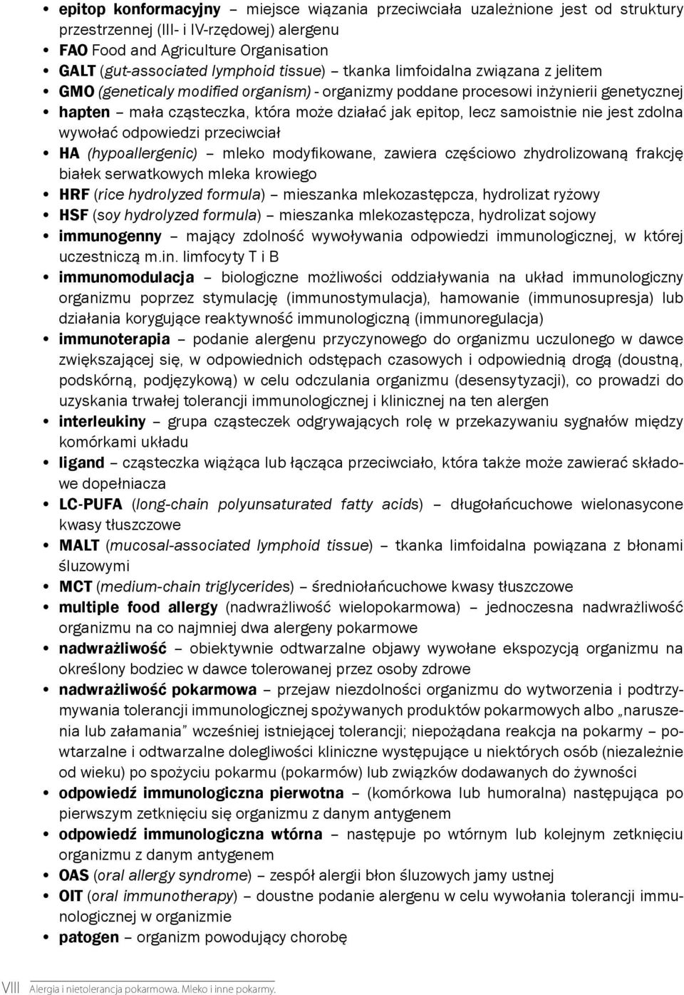 działać jak epitop, lecz samoistnie nie jest zdolna wywołać odpowiedzi przeciwciał HA (hypoallergenic) mleko modyfikowane, zawiera częściowo zhydrolizowaną frakcję białek serwatkowych mleka krowiego
