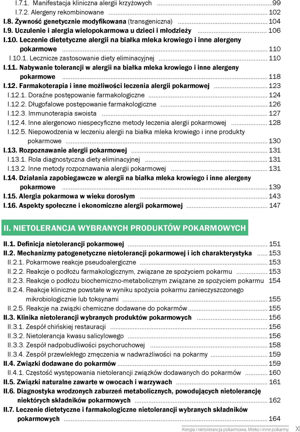 .. 118 I.12. Farmakoterapia i inne możliwości leczenia alergii pokarmowej... 123 I.12.1. Doraźne postępowanie farmakologiczne... 124 I.12.2. Długofalowe postępowanie farmakologiczne... 126 I.12.3. Immunoterapia swoista.