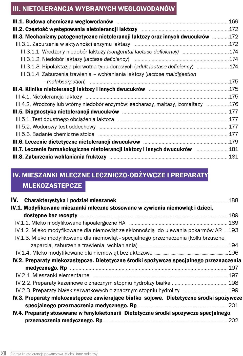 ..174 III.3.1.2. Niedobór laktazy (lactase deficiency)...174 III.3.1.3. Hipolaktazja pierwotna typu dorosłych (adult lactase deficiency)...174 III.3.1.4. Zaburzenia trawienia wchłaniania laktozy (lactose maldigestion malabsorpction).