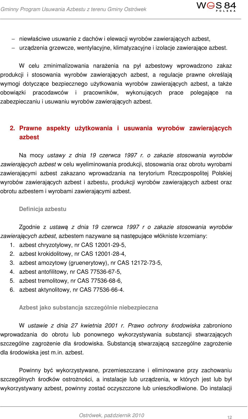 wyrobów zawierających azbest, a także obowiązki pracodawców i pracowników, wykonujących prace polegające na zabezpieczaniu i usuwaniu wyrobów zawierających azbest. 2.