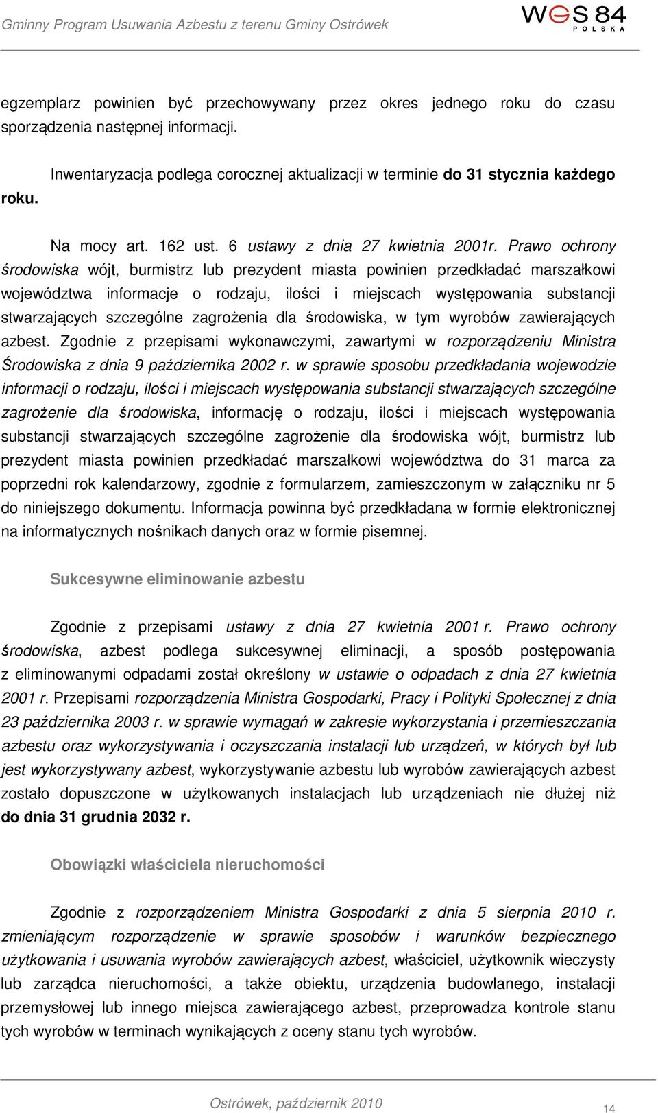 Prawo ochrony środowiska wójt, burmistrz lub prezydent miasta powinien przedkładać marszałkowi województwa informacje o rodzaju, ilości i miejscach występowania substancji stwarzających szczególne